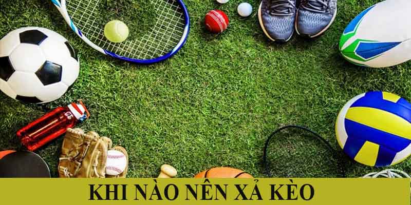 Người chơi nên xả kèo trong thời điểm cuộc đối đầu có diễn biến bất ngờ