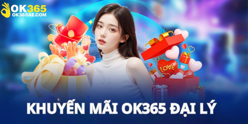 Chương trình dành riêng cho đại lý OK365 